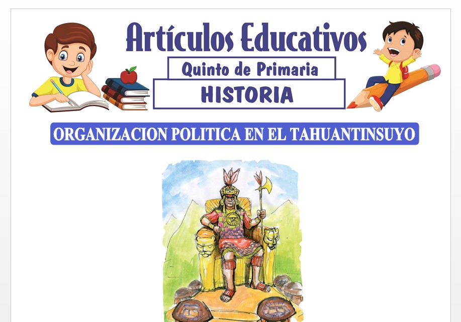 Organización Política en el Tahuantinsuyo para Quinto de Primaria